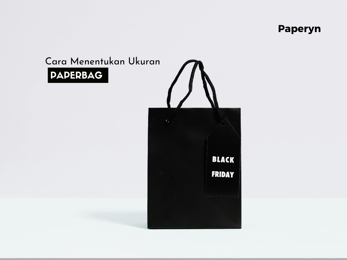 Jangan Asal Pilih! Ini Cara Menentukan Ukuran Paper Bag yang Tepat untuk Bisnis Anda