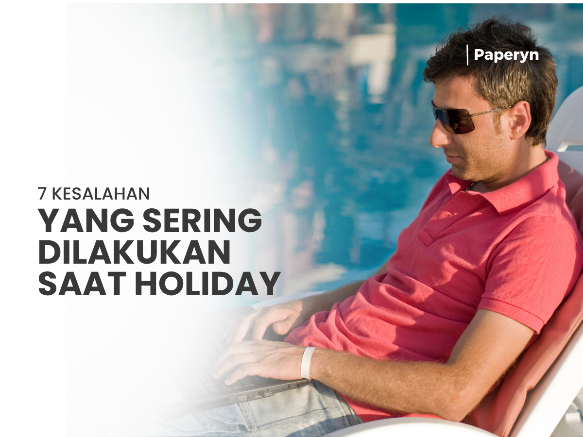 7 Kesalahan yang Sering Dilakukan Saat Holiday, Jangan Sampai Terjadi!