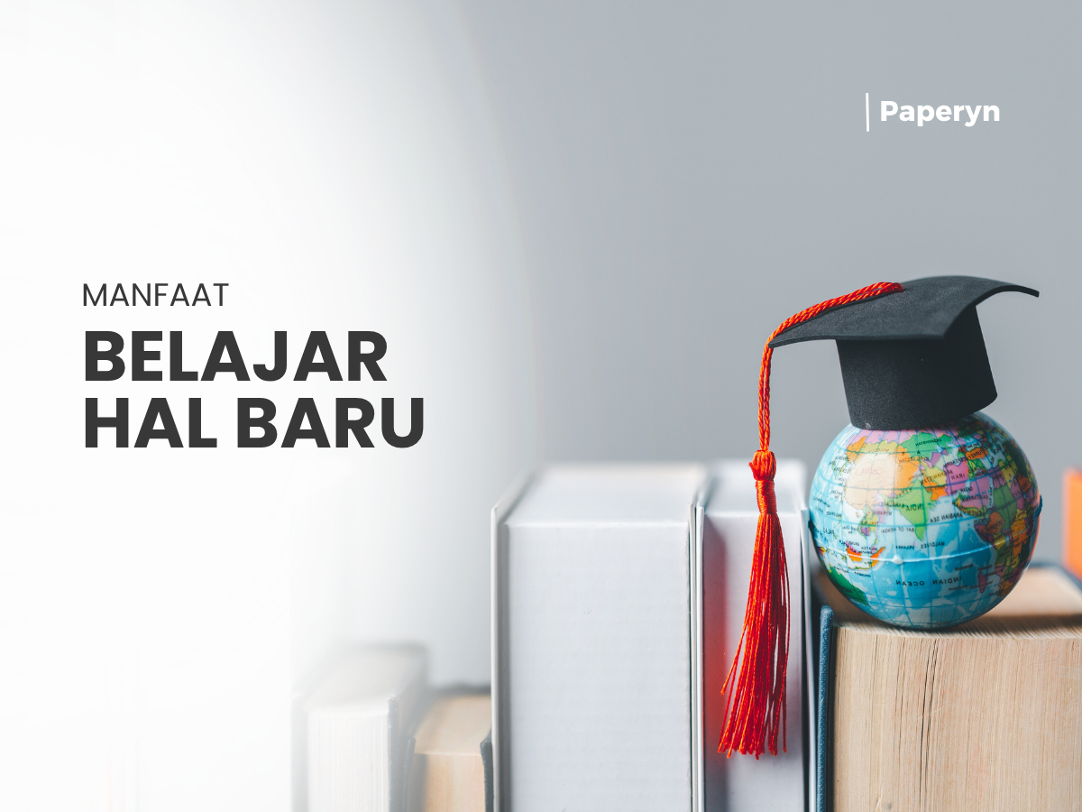Kenapa Belajar Hal Baru Itu Penting? Ini Manfaatnya yang Jarang Disadari