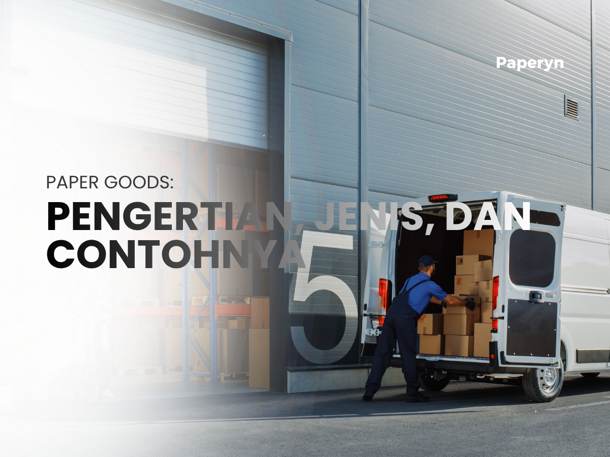 Paper Goods: Pengertian, Jenis, dan Contohnya yang Sering Digunakan Sehari-hari